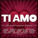 Artisti vari :: Ti amo. Le nostre canzoni d'amore