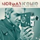 Morgan :: Morganicomio. Al suo meglio