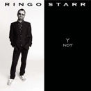 Ringo Starr :: Y not