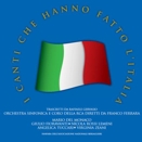 Orchestra Sinfonica e Coro della RCA :: I canti che hanno fatto l'Italia