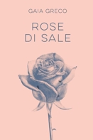 Gaia Greco :: Rose di sale